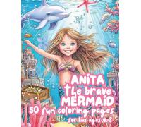 Anita the Brave Mermaid: A Magical Coloring Adventure Under the Sea for Kids Ages 4-8 (Anita’s Adventures Coloring Series)