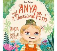 Anja e Mille Pesci - Anya and a Thousand Fish: Un libro illustrato bilingue italiano-inglese, An Italian-English Bilingual Book for children (Anya and ... Fish: Multilingual Picture Book Series)