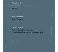 Anja Lechner, Tallinn Chamber Orchestra & Tonu Kaljuste - Tonu Korvits: Mirror