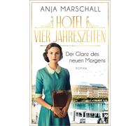 Anja Marschall Hotel Vier Jahreszeiten - Der Glanz des neuen Morgens (Paperback)