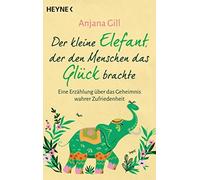 Anjana Gill Der kleine Elefant, der den Menschen das Glück brachte: (Paperback)