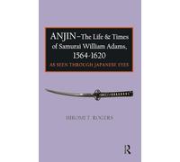 Anjin - The Life and Times of Samurai William Adams, 1564-1620: A Japanese Perspective