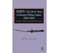 Anjin - The Life and Times of Samurai William Adams, 1564-1620: A Japanese Perspective