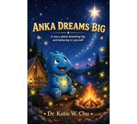 Anka Dreams Big: A story about dreaming big and believing in yourself (The Chu Crew Children's Series)