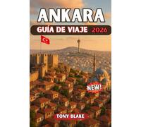 ANKARA GUÍA DE VIAJE 2026: La guía de viaje completa de Ankara: explora las principales atracciones, la cultura local, consejos prácticos y recomendaciones de expertos para una visita inolvidable.