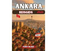 ANKARA REISGIDS 2026: De complete reisgids voor Ankara: ontdek topattracties, de lokale cultuur, praktische tips en insider-advies voor een onvergetelijk bezoek