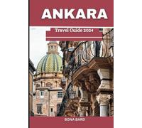 Ankara travel guide 2024: Your Complete Guide to Turkey Vibrant Capital