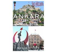 ANKARA TRAVEL GUIDE 2025-2026