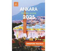 Ankara Travel Guide 2025: Offbeat Spots, Historic Wonders, and Culinary Adventures in the Heart of Anatolia
