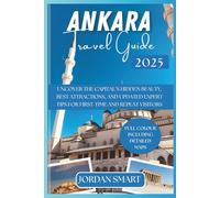 ANKARA TRAVEL GUIDE 2025: Uncover the Capital’s Hidden Beauty, Best Attractions, and Updated Expert Tips for First-Time and Repeat Visitors (ALL AROUND ASIA)