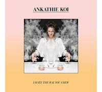 Ankathie Koi - I Hate The Way You Chew [VINYL]