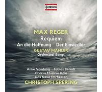 Anke Vondung; Tobias Berndt; Chorus Musicus Koln; Das Neue Orchester; Christoph Spering - Max Reger: Requiem; An die Hoffnung; Der Eisiedler; Gustav Mahler: Orchestral Songs