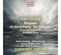 Anke Vondung; Tobias Berndt; Chorus Musicus Koln; Das Neue Orchester; Christoph Spering - Max Reger: Requiem; An die Hoffnung; Der Eisiedler; Gustav Mahler: Orchestral Songs