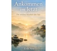 Ankommen im Jetzt: Die zeitlose Weisheit des Tao