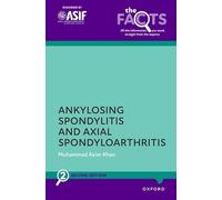 Ankylosing Spondylitis and Axial Spondyloarthritis (The Facts Series)
