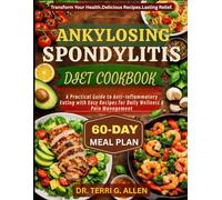 ANKYLOSING SPONDYLITIS DIET COOKBOOK: A Practical Guide to Anti-Inflammatory Eating with Easy Recipes for Daily Wellness & Pain Management