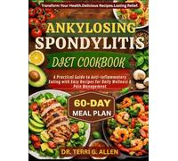 ANKYLOSING SPONDYLITIS DIET COOKBOOK: A Practical Guide to Anti-Inflammatory Eating with Easy Recipes for Daily Wellness & Pain Management