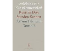 Anleitung zur Kunstkennerschaft: Kunst in Drei Stunden Kennen