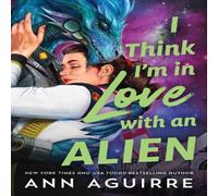Ann Aguirre I Think I'm in Love with an Alien Paperback Book Ann Aguirre Multicolor