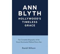 Ann Blyth:Hollywood's Timeless Grace: The Complete Biography of the Oscar-Nominated Mildred Pierce Star
