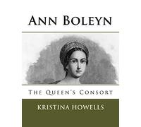 Ann Boleyn: The Queen's Consort