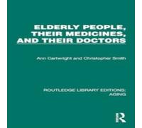 Ann Cartwright Elderly People, Their Medicines, & Their Doctors Hardcover Book Ann Cartwright Multicolor