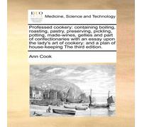 Ann Cook Professed cookery: containing boiling, roasting, pastry Ann Cook Multicolor