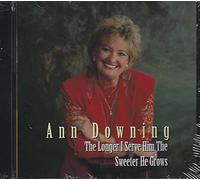 Ann Downing - The Longer I Serve Him, The Sweeter He Grows (UK Import)