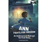 Ann Fights for Freedom: An Underground Railroad Survival Story (Girls Survive)