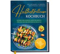 Ann-Kristin Kop Heißluftfritteuse Kochbuch für Anfänger, Studenten, B (Hardback)