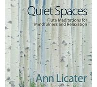 Ann Licater - Quiet Spaces: Flute Meditations For Mindfulness and Relaxation