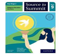 Ann-Marie Bridle Key Stage 3 Religious Education Directory: Source to Summit Year 9 Ann-Marie Bridle Multicolor