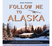 Ann Parker Follow Me to Alaska: A true story of one couple's adventure Ann Parker Multicolor