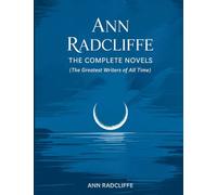 Ann Radcliffe: The Complete Novels (The Greatest Writers of All Time)