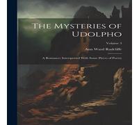 Ann Ward Radcliffe The Mysteries of Udolpho: A Romance; Interspersed With Some Pieces in White Ann Ward Radcliffe White
