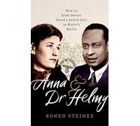Anna and Dr Helmy: How an Arab Doctor Saved a Jewish Girl in Hitler's Berlin