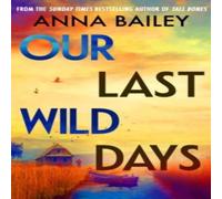 Anna Bailey Our Last Wild Days Hardback Book Anna Bailey Multicolor