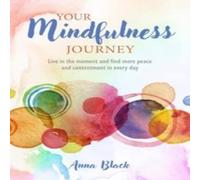 Anna Black Your Mindfulness Journey : Live in the moment & find more peace Anna Black Multicolor