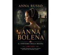 ANNA BOLENA - IL FANTASMA DELLA REGINA: Libro Terzo (Amore e Potere)