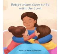 Anna Carina Mohipp Betsy's Mum Goes to Be with the Lord Paperback Book in White Anna Carina Mohipp White