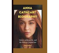 ANNA CATHCART BIOGRAPHY: Talent, Authenticity, and the Rise of a Young Star