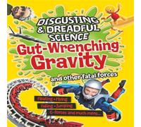 Anna Claybourne Disgusting & Dreadful Science: Gut-wrenching Gravity & Other Fatal Forces Book Anna Claybourne Multicolor
