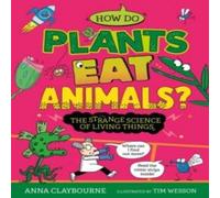 Anna Claybourne Strange Science: How do Plants Eat Animals? The Strange Science of Anna Claybourne Multicolor