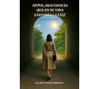ANNA, DESCONOCÍA QUE EN SU VIDA EXISTIRÍA LA LUZ