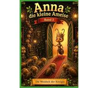 Anna die kleine Ameise: Band 3 Die Weisheit der Königin (Anna die Ameise)