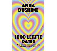 Anna Dushime 1000 letzte Dates: Wie ich die Liebe suchte & etwas Bes (Paperback)