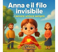 Anna e il filo invisibile: L'amore unisce sempre (Piccoli Cuori - Storie da favola)