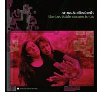 Anna & Elizabeth - The Invisible Comes To Us