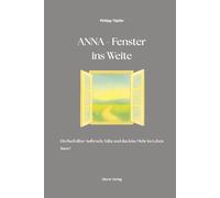 Anna - Fenster ins Weite: Ein Buch über Aufbruch, Nähe und das leise Mehr im Leben