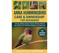 Anna Hummingbird: training feeding taming housing bonding behavior diet health tips pet owners beginners and advanced